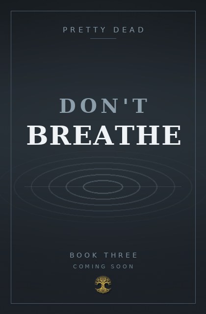Don't Breathe, Book Three of Pretty Dead