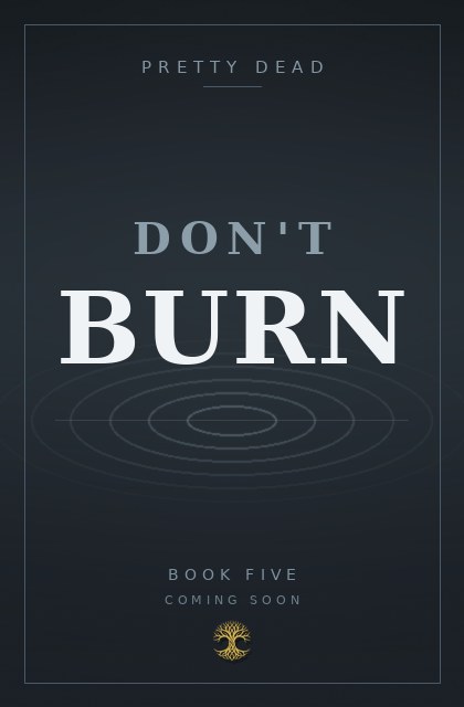 Don't Burn, Book Five of Pretty Dead